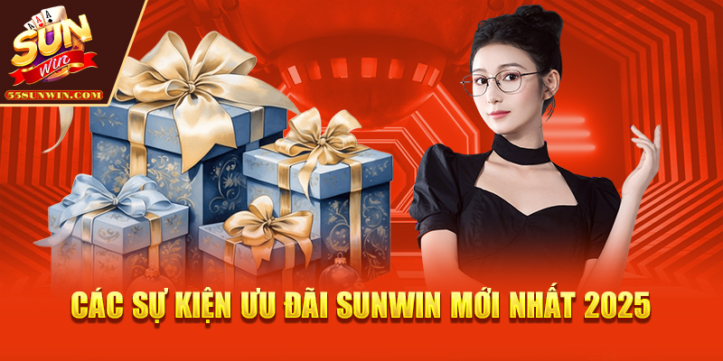 Các sự kiện, ưu đãi Sunwin mới nhất 2025