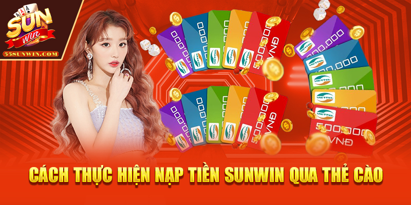 Cách thực hiện nạp tiền Sunwin qua thẻ cào
