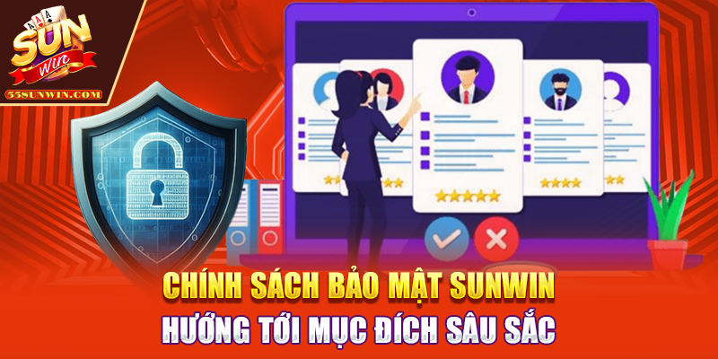 Chính sách bảo mật Sunwin hướng tới mục đích sâu sắc