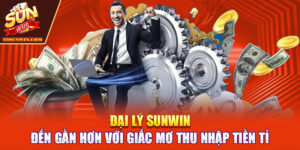 Đại Lý Sunwin | Đến Gần Hơn Với Giấc Mơ Thu Nhập Tiền Tỉ