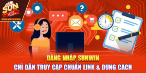 Đăng Nhập Sunwin | Chỉ Dẫn Truy Cập Chuẩn Link & Đúng Cách