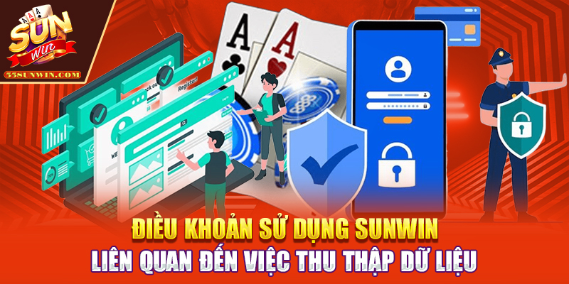 Điều khoản sử dụng Sunwin liên quan đến việc thu thập dữ liệu