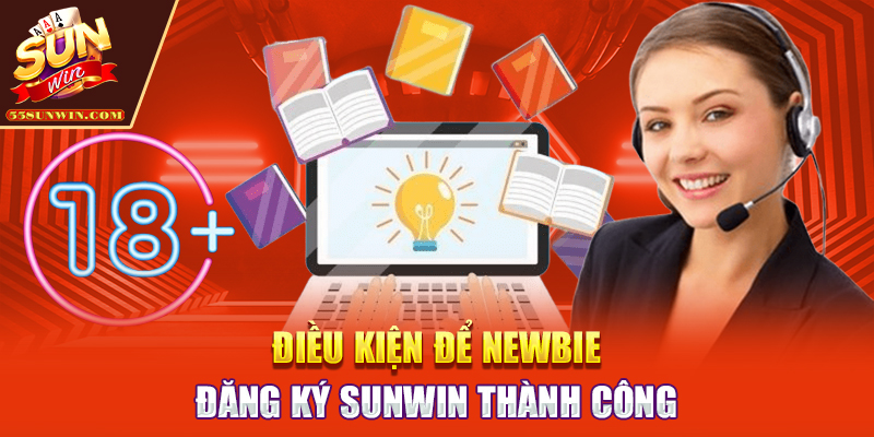 Điều kiện để newbie đăng ký Sunwin thành công
