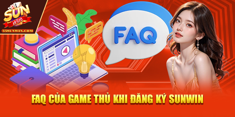 FAQ của game thủ khi đăng ký Sunwin