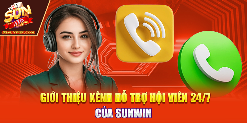 Giới thiệu kênh hỗ trợ hội viên 24/7 của Sunwin