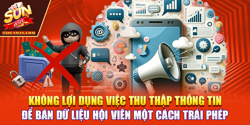 Không lợi dụng việc thu thập thông tin để bán dữ liệu hội viên một cách trái phép