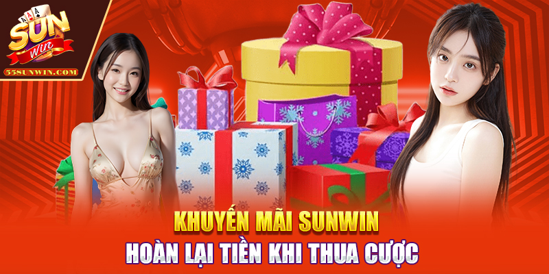 Khuyến mãi Sunwin hoàn lại tiền khi thua cược
