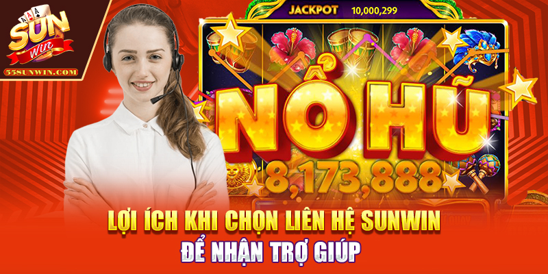 Lợi ích khi chọn liên hệ Sunwin để nhận trợ giúp 