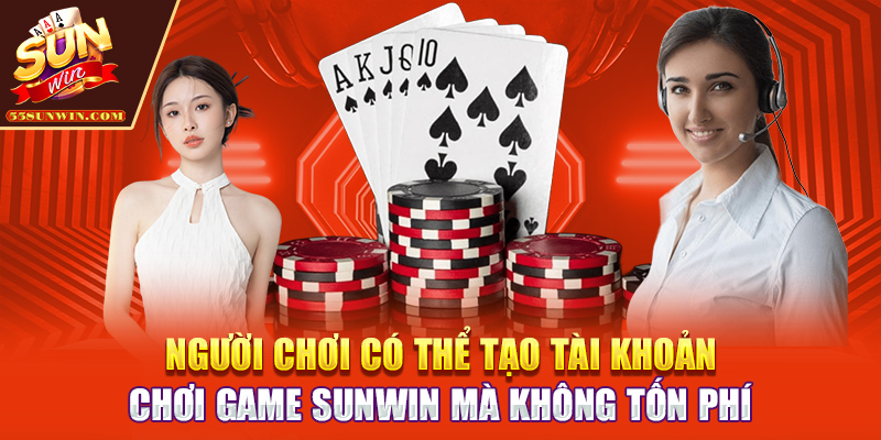 Người chơi có thể tạo tài khoản chơi game Sunwin mà không tốn phí