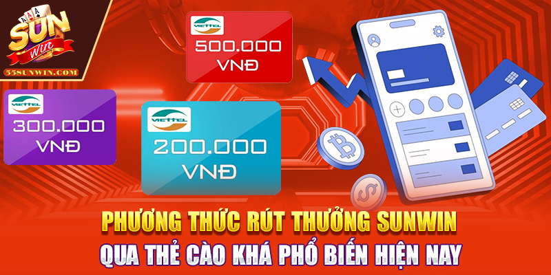 Phương thức rút thưởng Sunwin qua thẻ cào khá phổ biến hiện nay