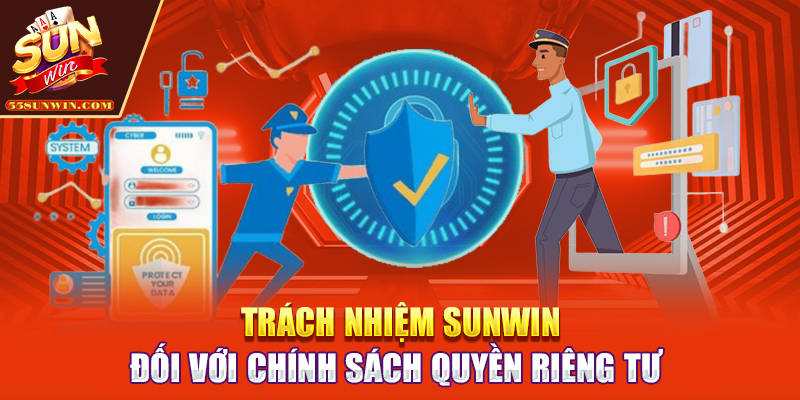Trách nhiệm Sunwin đối với chính sách quyền riêng tư 
