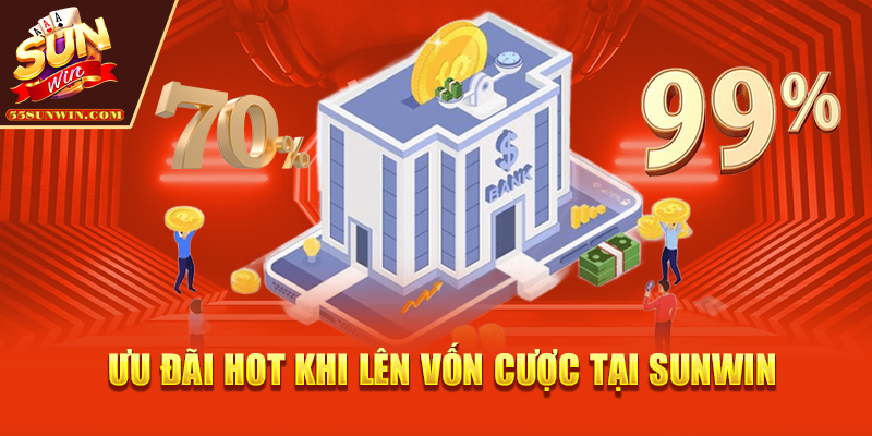 Ưu đãi HOT khi lên vốn cược tại Sunwin