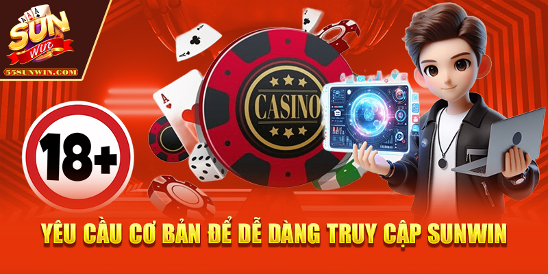Yêu cầu cơ bản để dễ dàng truy cập Sunwin